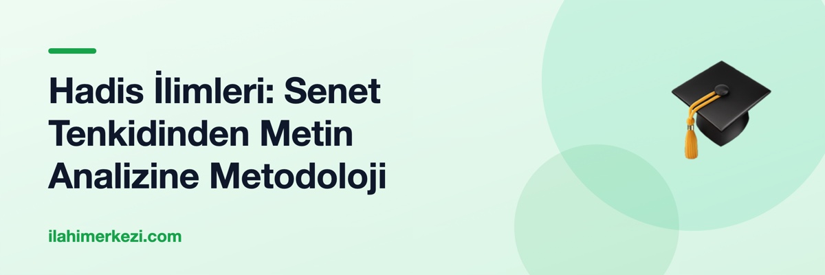 Hadis İlimleri: Senet Tenkidinden Metin Analizine Metodoloji