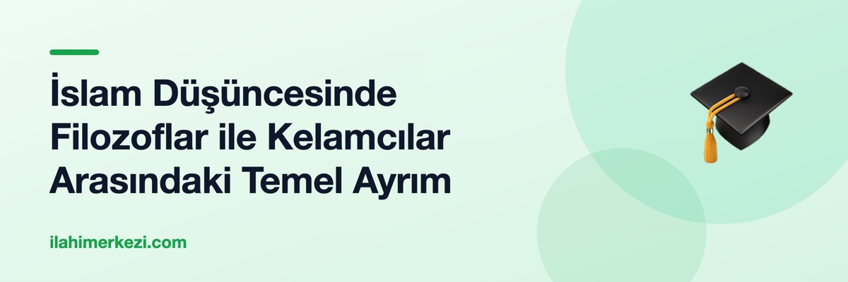 İslam Düşüncesinde Filozoflar ile Kelamcılar Arasındaki Temel Ayrım